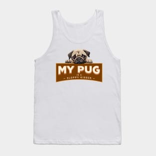 My Pug is a Sloppy Kisser Tank Top